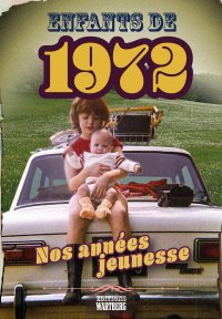 Enfants de 1972 - Nos années jeunesse