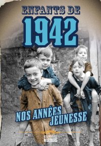 Enfants de 1942 - Nos années jeunesse