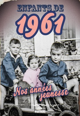 Enfants de 1961 - Nos années jeunesse
